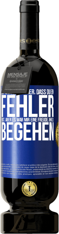 49,95 € Kostenloser Versand | Rotwein Premium Ausgabe MBS® Reserve Ich wusste immer, dass du ein Fehler bist, aber es war mir eine Freude, ihn zu begehen Blaue Markierung. Anpassbares Etikett Reserve 12 Monate Ernte 2016 Tempranillo