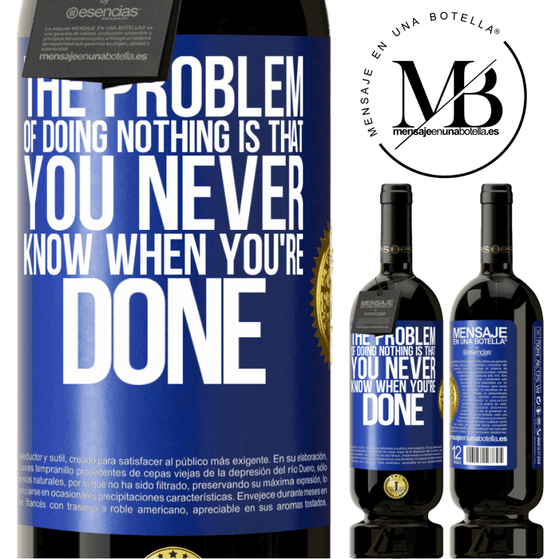 29,95 € Free Shipping | Red Wine Premium Edition MBS® Reserva The problem of doing nothing is that you never know when you're done Blue Label. Customizable label Reserva 12 Months Harvest 2014 Tempranillo