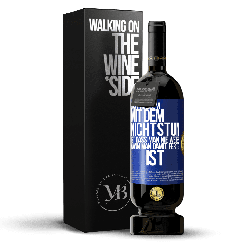 49,95 € Kostenloser Versand | Rotwein Premium Ausgabe MBS® Reserve Das Problem mit dem Nichtstun ist, dass man nie weiß, wann man damit fertig ist Blaue Markierung. Anpassbares Etikett Reserve 12 Monate Ernte 2016 Tempranillo