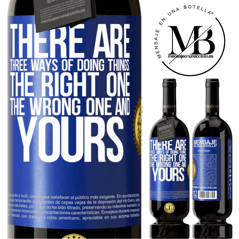 49,95 € Free Shipping | Red Wine Premium Edition MBS® Reserve There are three ways of doing things: the right one, the wrong one and yours Blue Label. Customizable label Reserve 12 Months Harvest 2014 Tempranillo