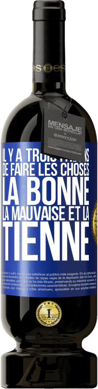 «Il y a trois façons de faire les choses: la bonne, la mauvaise et la tienne» Édition Premium MBS® Réserve