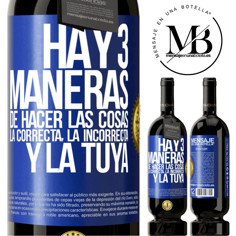49,95 € Envío gratis | Vino Tinto Edición Premium MBS® Reserva Hay tres maneras de hacer las cosas: la correcta, la incorrecta y la tuya Etiqueta Azul. Etiqueta personalizable Reserva 12 Meses Cosecha 2016 Tempranillo