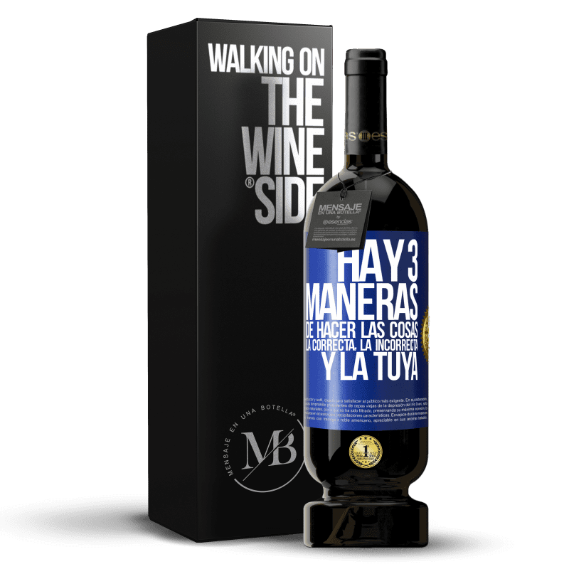 49,95 € Envío gratis | Vino Tinto Edición Premium MBS® Reserva Hay tres maneras de hacer las cosas: la correcta, la incorrecta y la tuya Etiqueta Azul. Etiqueta personalizable Reserva 12 Meses Cosecha 2015 Tempranillo