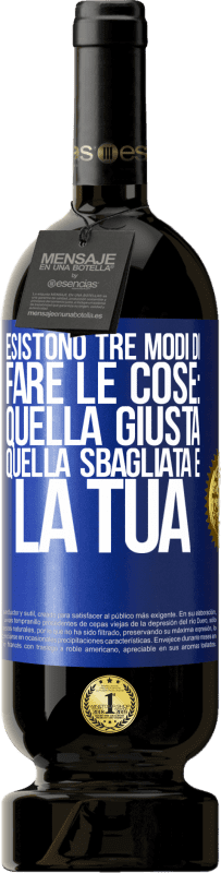 49,95 € Spedizione Gratuita | Vino rosso Edizione Premium MBS® Riserva Esistono tre modi di fare le cose: quella giusta, quella sbagliata e la tua Etichetta Blu. Etichetta personalizzabile Riserva 12 Mesi Raccogliere 2016 Tempranillo