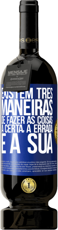 49,95 € Envio grátis | Vinho tinto Edição Premium MBS® Reserva Existem três maneiras de fazer as coisas: a certa, a errada e a sua Etiqueta Azul. Etiqueta personalizável Reserva 12 Meses Colheita 2016 Tempranillo