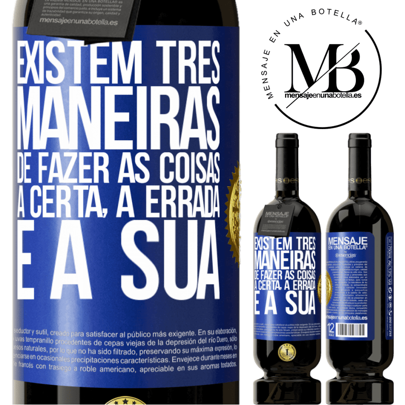 49,95 € Envio grátis | Vinho tinto Edição Premium MBS® Reserva Existem três maneiras de fazer as coisas: a certa, a errada e a sua Etiqueta Azul. Etiqueta personalizável Reserva 12 Meses Colheita 2016 Tempranillo