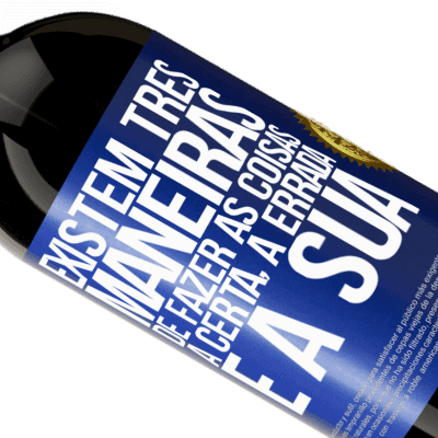 Expressões Únicas e Pessoais. «Existem três maneiras de fazer as coisas: a certa, a errada e a sua» Edição Premium MBS® Reserva