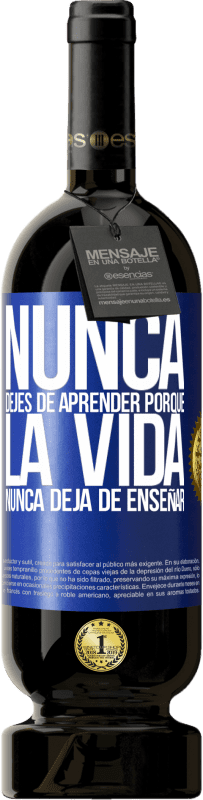 49,95 € | Vino Tinto Edición Premium MBS® Reserva Nunca dejes de aprender porque la vida nunca deja de enseñar Etiqueta Azul. Etiqueta personalizable Reserva 12 Meses Cosecha 2015 Tempranillo