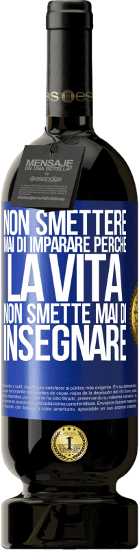 49,95 € | Vino rosso Edizione Premium MBS® Riserva Non smettere mai di imparare perché la vita non smette mai di insegnare Etichetta Blu. Etichetta personalizzabile Riserva 12 Mesi Raccogliere 2014 Tempranillo