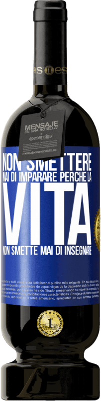 49,95 € | Vino rosso Edizione Premium MBS® Riserva Non smettere mai di imparare perché la vita non smette mai di insegnare Etichetta Blu. Etichetta personalizzabile Riserva 12 Mesi Raccogliere 2015 Tempranillo