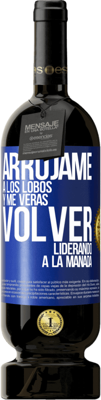 49,95 € | Vino Tinto Edición Premium MBS® Reserva Arrójame a los lobos y me verás volver liderando a la manada Etiqueta Azul. Etiqueta personalizable Reserva 12 Meses Cosecha 2014 Tempranillo