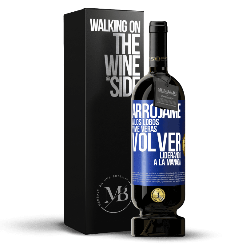 49,95 € Envío gratis | Vino Tinto Edición Premium MBS® Reserva Arrójame a los lobos y me verás volver liderando a la manada Etiqueta Azul. Etiqueta personalizable Reserva 12 Meses Cosecha 2015 Tempranillo