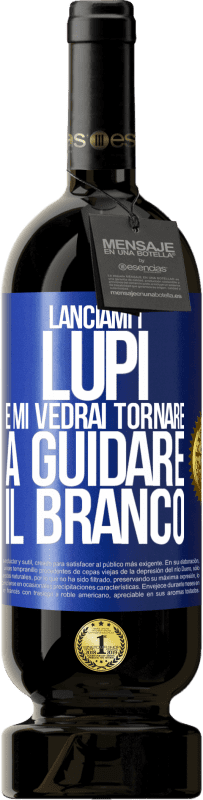 49,95 € | Vino rosso Edizione Premium MBS® Riserva Lanciami i lupi e mi vedrai tornare a guidare il branco Etichetta Blu. Etichetta personalizzabile Riserva 12 Mesi Raccogliere 2015 Tempranillo