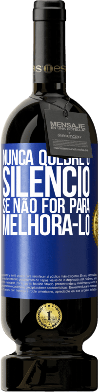 49,95 € | Vinho tinto Edição Premium MBS® Reserva Nunca quebre o silêncio se não for para melhorá-lo Etiqueta Azul. Etiqueta personalizável Reserva 12 Meses Colheita 2016 Tempranillo