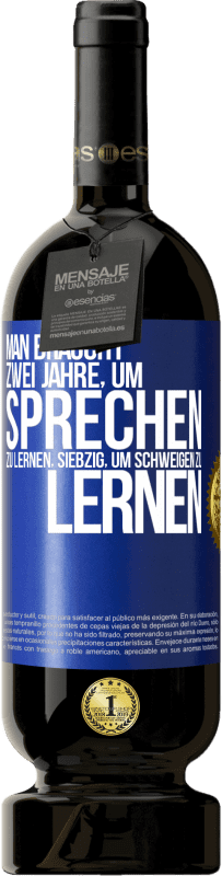 49,95 € Kostenloser Versand | Rotwein Premium Ausgabe MBS® Reserve Man braucht zwei Jahre, um sprechen zu lernen, siebzig, um schweigen zu lernen Blaue Markierung. Anpassbares Etikett Reserve 12 Monate Ernte 2014 Tempranillo