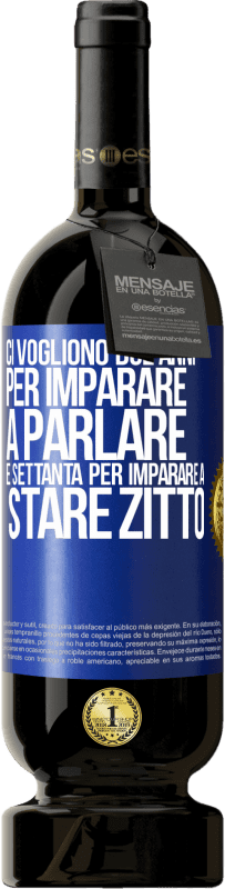 49,95 € | Vino rosso Edizione Premium MBS® Riserva Ci vogliono due anni per imparare a parlare e settanta per imparare a stare zitto Etichetta Blu. Etichetta personalizzabile Riserva 12 Mesi Raccogliere 2015 Tempranillo