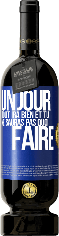 «Un jour, tout ira bien et tu ne sauras pas quoi faire» Édition Premium MBS® Réserve