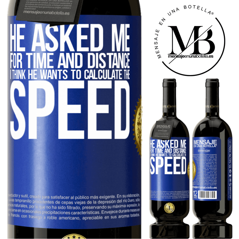 49,95 € Free Shipping | Red Wine Premium Edition MBS® Reserve He asked me for time and distance. I think he wants to calculate the speed Blue Label. Customizable label Reserve 12 Months Harvest 2014 Tempranillo