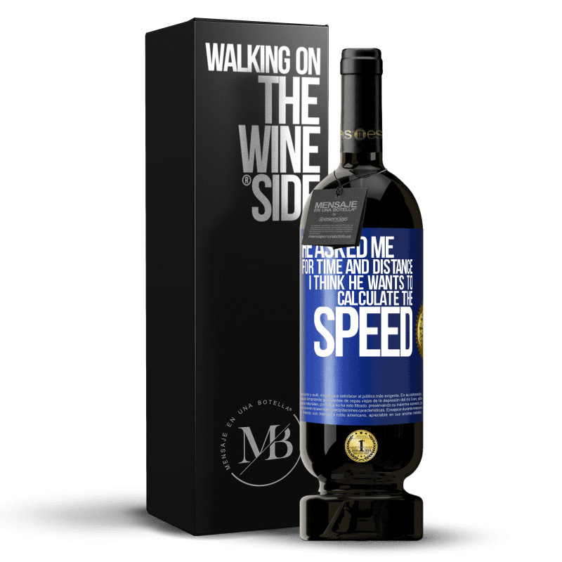49,95 € Free Shipping | Red Wine Premium Edition MBS® Reserve He asked me for time and distance. I think he wants to calculate the speed Blue Label. Customizable label Reserve 12 Months Harvest 2014 Tempranillo