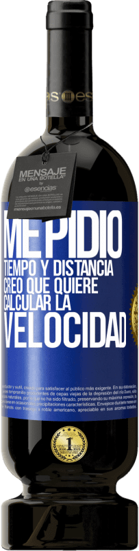 49,95 € | Vino Tinto Edición Premium MBS® Reserva Me pidió tiempo y distancia. Creo que quiere calcular la velocidad Etiqueta Azul. Etiqueta personalizable Reserva 12 Meses Cosecha 2016 Tempranillo