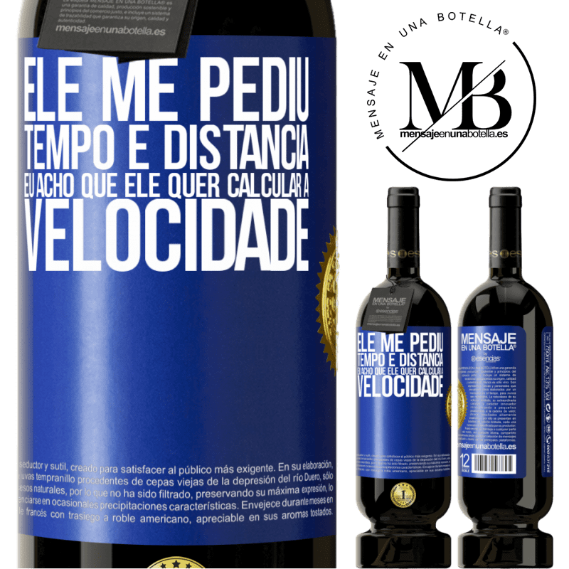 49,95 € Envio grátis | Vinho tinto Edição Premium MBS® Reserva Ele me pediu tempo e distância. Eu acho que ele quer calcular a velocidade Etiqueta Azul. Etiqueta personalizável Reserva 12 Meses Colheita 2014 Tempranillo