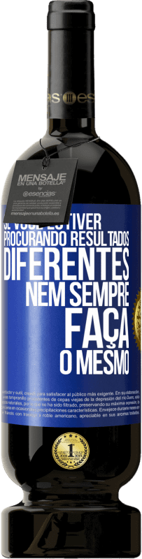 49,95 € | Vinho tinto Edição Premium MBS® Reserva Se você estiver procurando resultados diferentes, nem sempre faça o mesmo Etiqueta Azul. Etiqueta personalizável Reserva 12 Meses Colheita 2015 Tempranillo