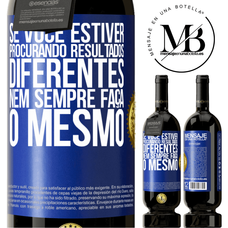 49,95 € Envio grátis | Vinho tinto Edição Premium MBS® Reserva Se você estiver procurando resultados diferentes, nem sempre faça o mesmo Etiqueta Azul. Etiqueta personalizável Reserva 12 Meses Colheita 2015 Tempranillo