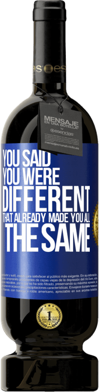 49,95 € Бесплатная доставка | Красное вино Premium Edition MBS® Бронировать Ты сказал, что ты другой, это уже сделало тебя таким же Синяя метка. Настраиваемая этикетка Бронировать 12 Месяцы Урожай 2016 Tempranillo