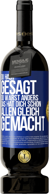 49,95 € Kostenloser Versand | Rotwein Premium Ausgabe MBS® Reserve Du hast gesagt, du wärst anders. Das hat dich schon allen gleich gemacht Blaue Markierung. Anpassbares Etikett Reserve 12 Monate Ernte 2016 Tempranillo