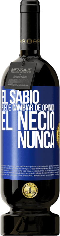 «El sabio puede cambiar de opinión. El necio, nunca» Edición Premium MBS® Reserva