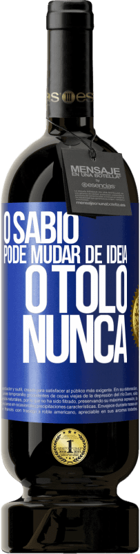 Envio grátis | Vinho tinto Edição Premium MBS® Reserva O sábio pode mudar de idéia. O tolo, nunca Etiqueta Azul. Etiqueta personalizável Reserva 12 Meses Colheita 2014 Tempranillo