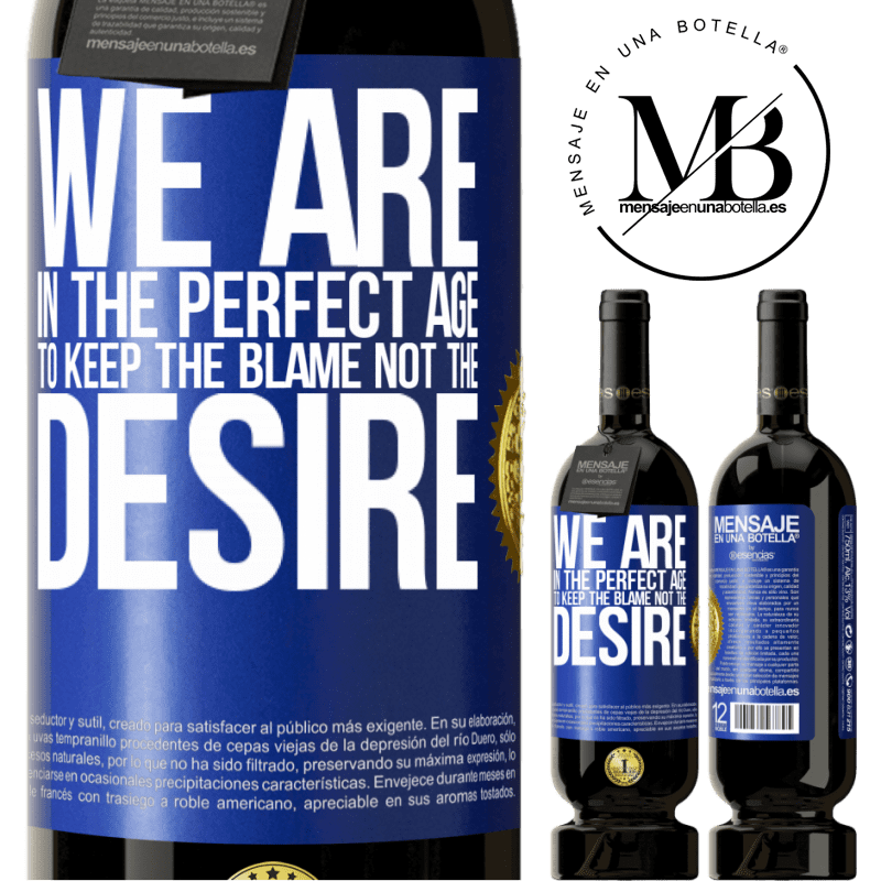 49,95 € Free Shipping | Red Wine Premium Edition MBS® Reserve We are in the perfect age to keep the blame, not the desire Blue Label. Customizable label Reserve 12 Months Harvest 2016 Tempranillo