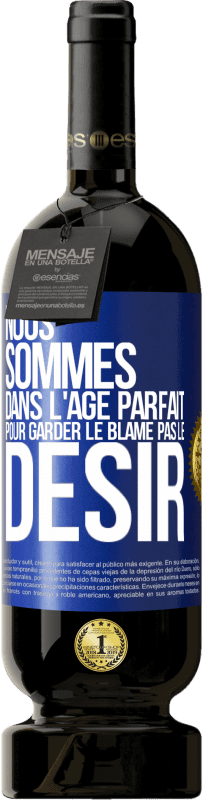 49,95 € Envoi gratuit | Vin rouge Édition Premium MBS® Réserve Nous sommes dans l'âge parfait pour garder le blâme, pas le désir Étiquette Bleue. Étiquette personnalisable Réserve 12 Mois Récolte 2016 Tempranillo