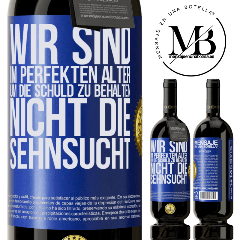 49,95 € Kostenloser Versand | Rotwein Premium Ausgabe MBS® Reserve Wir sind im perfekten Alter, um Schuldgefühle zu haben, nicht Verlangen Blaue Markierung. Anpassbares Etikett Reserve 12 Monate Ernte 2015 Tempranillo