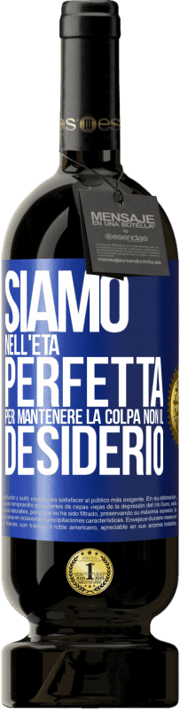 49,95 € Spedizione Gratuita | Vino rosso Edizione Premium MBS® Riserva Siamo nell'età perfetta per mantenere la colpa, non il desiderio Etichetta Blu. Etichetta personalizzabile Riserva 12 Mesi Raccogliere 2016 Tempranillo