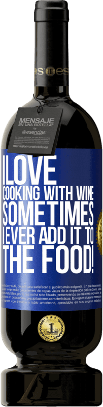 «I love cooking with wine. Sometimes I ever add it to the food!» Premium Edition MBS® Reserve