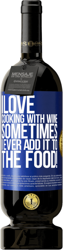 49,95 € | Red Wine Premium Edition MBS® Reserve I love cooking with wine. Sometimes I ever add it to the food! Blue Label. Customizable label Reserve 12 Months Harvest 2016 Tempranillo