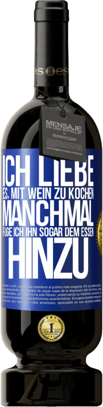 49,95 € | Rotwein Premium Ausgabe MBS® Reserve Ich liebe es, mit Wein zu kochen. Manchmal füge ich ihn sogar dem Essen hinzu Blaue Markierung. Anpassbares Etikett Reserve 12 Monate Ernte 2016 Tempranillo