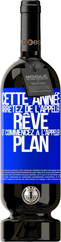 49,95 € | Vin rouge Édition Premium MBS® Réserve Cette année arrêtez de l'appeler rêve et commencez à l'appeler plan Étiquette Bleue. Étiquette personnalisable Réserve 12 Mois Récolte 2015 Tempranillo