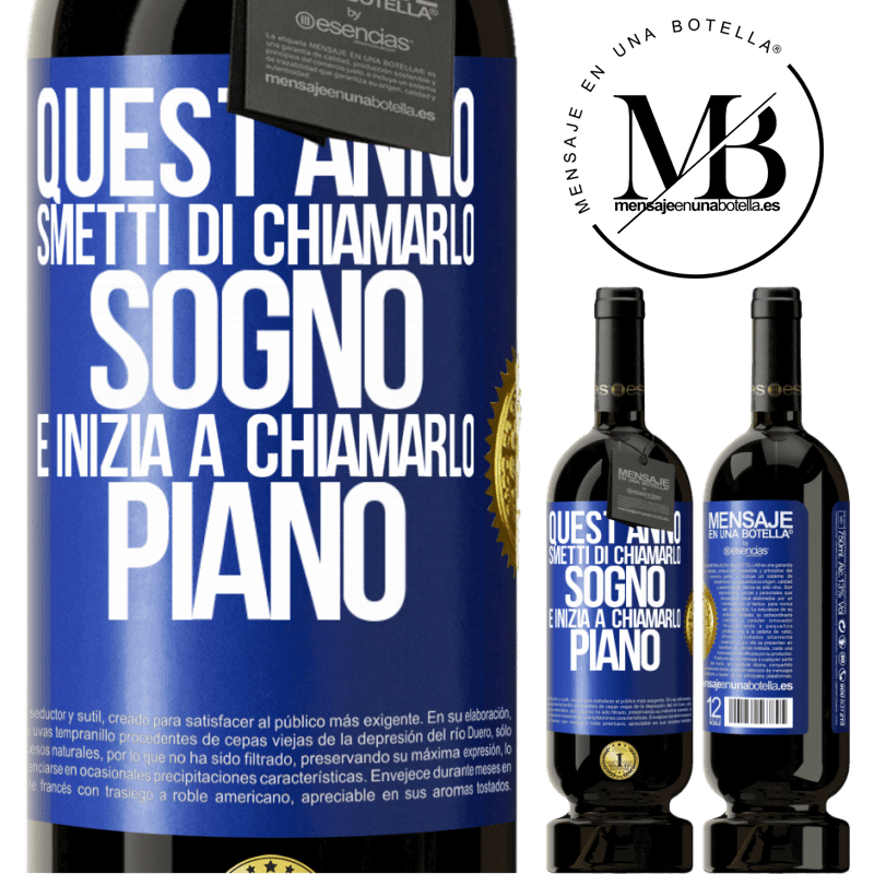 49,95 € Spedizione Gratuita | Vino rosso Edizione Premium MBS® Riserva Quest'anno smetti di chiamarlo sogno e inizia a chiamarlo piano Etichetta Blu. Etichetta personalizzabile Riserva 12 Mesi Raccogliere 2015 Tempranillo