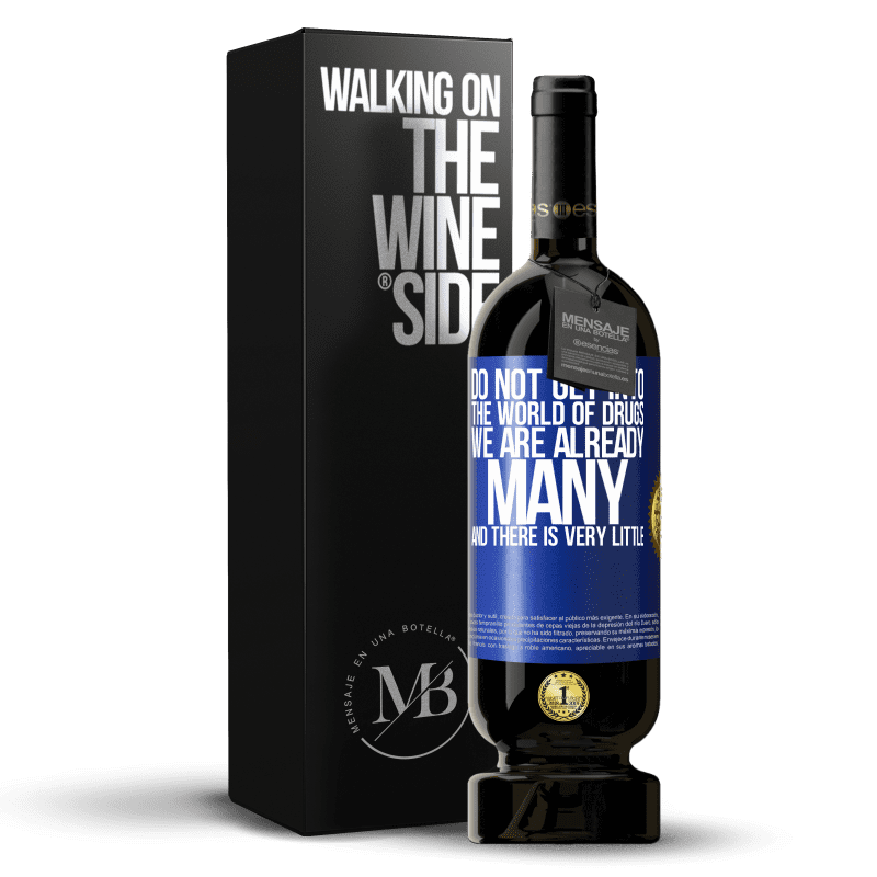 49,95 € Free Shipping | Red Wine Premium Edition MBS® Reserve Do not get into the world of drugs ... We are already many and there is very little Blue Label. Customizable label Reserve 12 Months Harvest 2016 Tempranillo