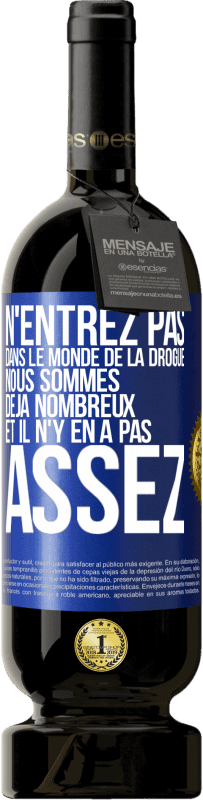 49,95 € | Vin rouge Édition Premium MBS® Réserve N'entrez pas dans le monde de la drogue. Nous sommes déjà nombreux et il n'y en a pas assez Étiquette Bleue. Étiquette personnalisable Réserve 12 Mois Récolte 2014 Tempranillo