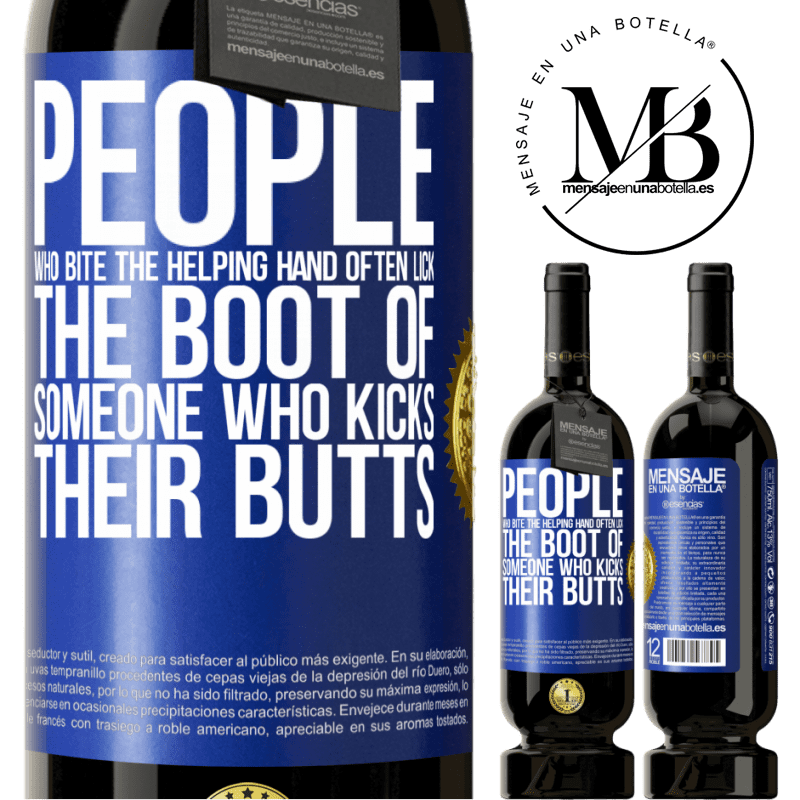 29,95 € Free Shipping | Red Wine Premium Edition MBS® Reserva People who bite the helping hand, often lick the boot of someone who kicks their butts Blue Label. Customizable label Reserva 12 Months Harvest 2014 Tempranillo