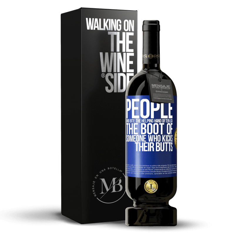 49,95 € Free Shipping | Red Wine Premium Edition MBS® Reserve People who bite the helping hand, often lick the boot of someone who kicks their butts Blue Label. Customizable label Reserve 12 Months Harvest 2014 Tempranillo
