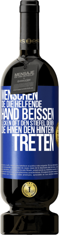 «Menschen, die die helfende Hand beißen, lecken oft den Stiefel deren, die ihnen den Hintern treten» Premium Ausgabe MBS® Reserve