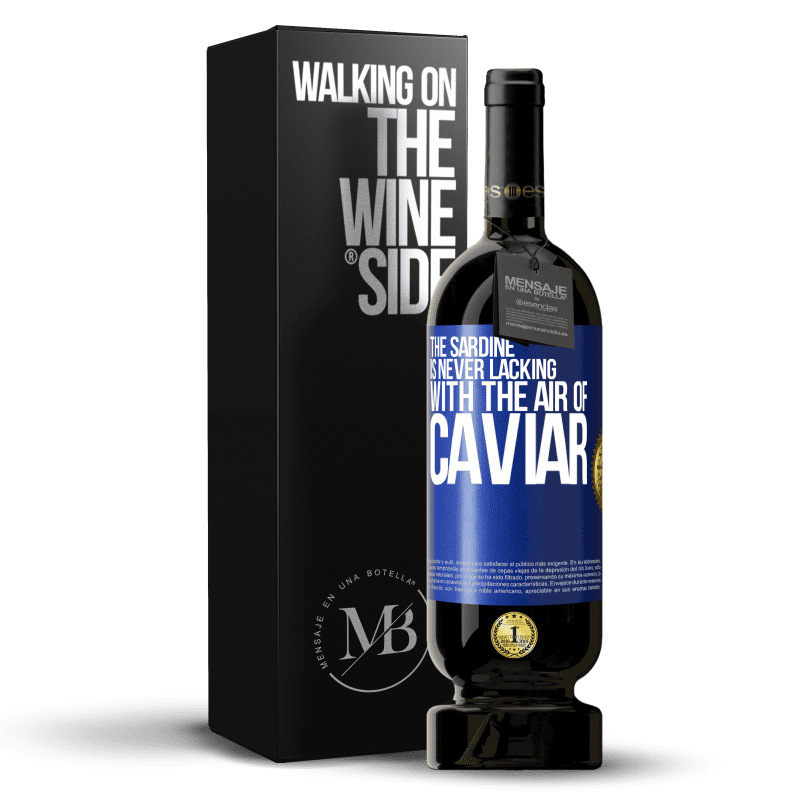 49,95 € Free Shipping | Red Wine Premium Edition MBS® Reserve The sardine is never lacking with the air of caviar Blue Label. Customizable label Reserve 12 Months Harvest 2014 Tempranillo