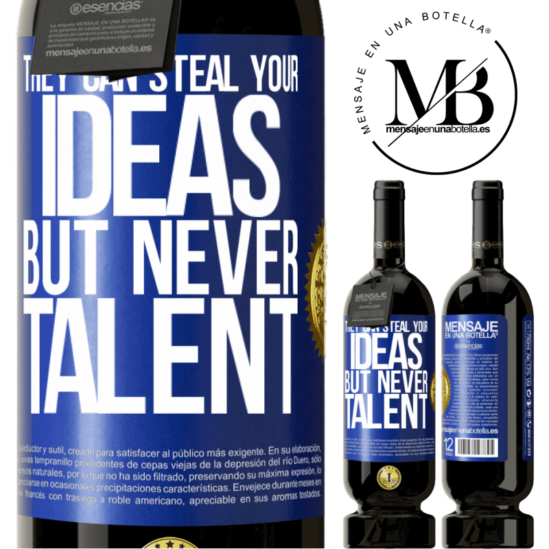 29,95 € Free Shipping | Red Wine Premium Edition MBS® Reserva They can steal your ideas but never talent Blue Label. Customizable label Reserva 12 Months Harvest 2014 Tempranillo