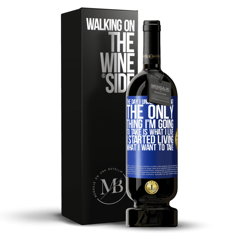 49,95 € Free Shipping | Red Wine Premium Edition MBS® Reserve The day I understood that the only thing I'm going to take is what I live, I started living what I want to take Blue Label. Customizable label Reserve 12 Months Harvest 2014 Tempranillo