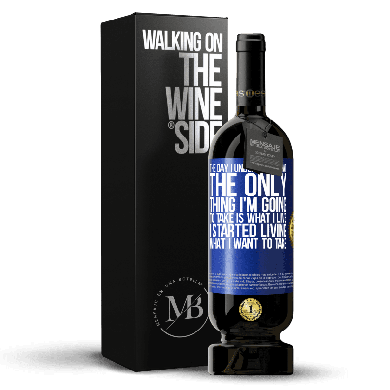 49,95 € Free Shipping | Red Wine Premium Edition MBS® Reserve The day I understood that the only thing I'm going to take is what I live, I started living what I want to take Blue Label. Customizable label Reserve 12 Months Harvest 2015 Tempranillo