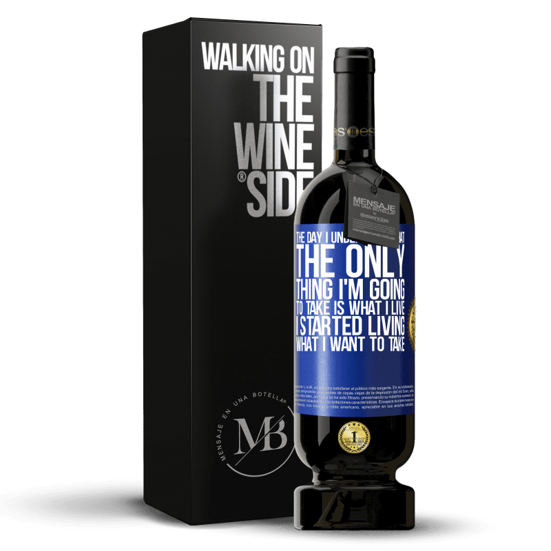 49,95 € Free Shipping | Red Wine Premium Edition MBS® Reserve The day I understood that the only thing I'm going to take is what I live, I started living what I want to take Blue Label. Customizable label Reserve 12 Months Harvest 2016 Tempranillo